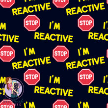 Load image into Gallery viewer, I'm Reactive | Pre-Order |